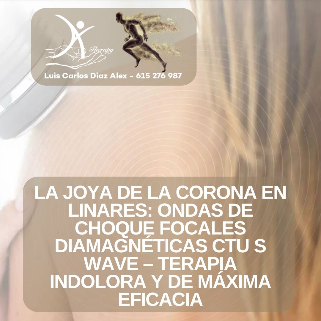 ONDAS DE CHOQUE FOCALES EN LINARES_ LA REVOLUCIÓN TERAPÉUTICA EN LA CLÍNICA DE FISIOTERAPIA AVANZADA LUIS CARLOS DÍAZ ÁLEX PARA EL ALIVIO DEL DOLOR Y LA REGENERACIÓN TISULAR